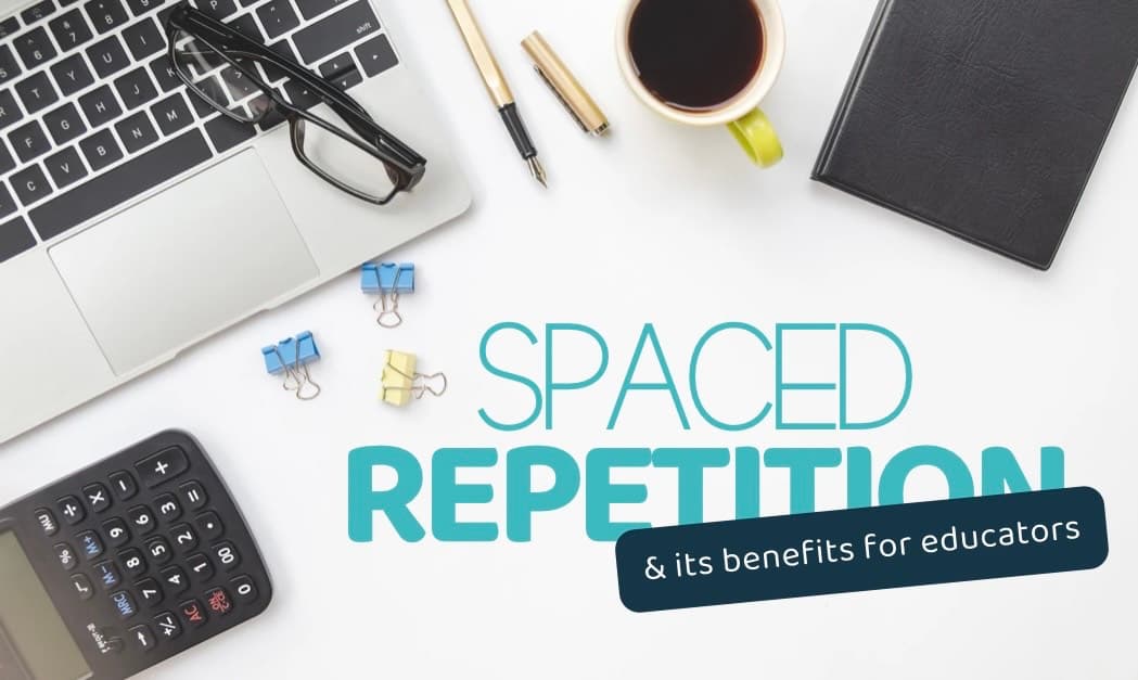 The Benefits of Spaced Repetition for Educators